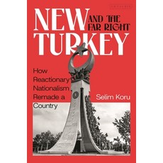 (영문도서) New Turkey and the Far Right: How Reactionary Nationalism Remade a Country Paperback, I. B. Tauris & Company, English, 9780755656448