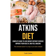 Atkins Diet: Complete Guide To Lose Weight Without Exercise Improve Your Health And Feel Amazing (... Paperback, Micheal Kannedy, English, 9781990207945