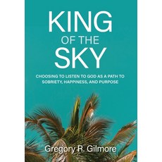 (영문도서) King of the Sky: Choosing to Listen to God as a Path to Sobriety Happiness an... Hardcover, Grg, an Imprint of Kwe Publ..., English, 9798990942226