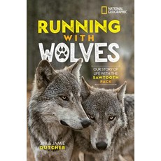 Running with Wolves: Our Story of Life with the Sawtooth Pack Library Binding, National Geographic Kids