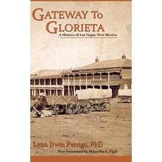 (영문도서) Gateway to Glorieta: A History of Las Vegas New Mexico Hardcover, Sunstone Press, English, 9781632936448