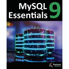 (영문도서) MySQL 9 Essentials: Deploying and Managing Databases with MySQL Server Paperback, Payload Media, Inc., English, 9781965764091
