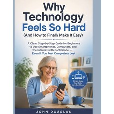 (英文圖書)Why Technology Feels So Hard (And How to Finally Make It Easy): A Clear Step-by... 平裝版, Independently Published, 英文