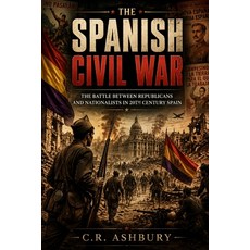 (영문도서)The Spanish Civil War: The Battle Between Republicans and Nationalists in 20th C... Paperback, Independently Published, English, 9798180845511