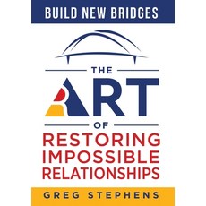 (영문도서) Build New Bridges: The Art of Restoring Impossible Relationships Hardcover, Game Changer Publishing, English, 9781966659235