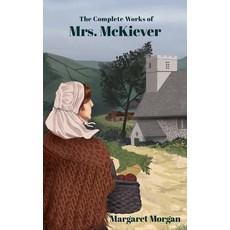 The Complete Works of Mrs McKeiver: Midwife and Herbal Healer Paperback, Margaret Morgan, English, 9781914078453
