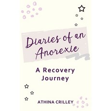 Diaries of an Anorexic: A Recovery Journal Paperback, Independently Published, English, 9798684491412