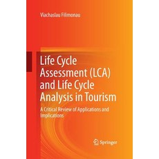 (영문도서) Life Cycle Assessment (Lca) and Life Cycle Analysis in Tourism: A Critical Review of Applicat... Paperback, Springer, English, 9783319372433