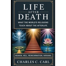 (영문도서)Life After Death: WHAT THE WORLD'S RELIGIONS TEACH ABOUT THE AFTERLIFE (Heaven ... Paperback, Independently Published, English, 9798271227875
