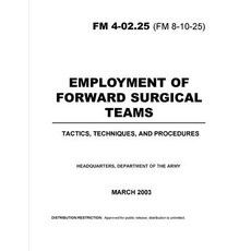 FM 4-02.25 Employment of Forward Surgical Teams Paperback, Independently Published, English, 9798738848155