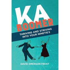 Kaboomer: Thriving and Striving into your 90s Paperback, Well Past Forty LLC