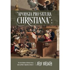 Apologia Pro Satura Christiana: The Great Tradition of Christian Literary Satire and Why It's High T... Hardcover, Outskirts Press, English, 9781977238023