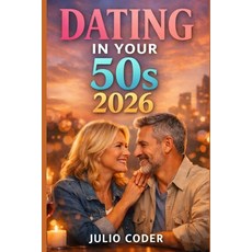 (영문도서)Dating in Your 50s 2026: A Practical Guide to Finding Love Confidence and Conn... Paperback, Independently Published, English, 9798244289596