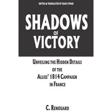 (영문도서) Shadows of Victory: Unveiling the Hidden Details of the Allies' 1814 Campaign in France Paperback, Independently Published, English, 9798877473508