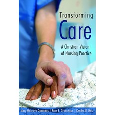 (영문도서) Transforming Care: A Christian Vision of Nursing Practice Paperback, William B. Eerdmans Publish..., English, 9780802828743