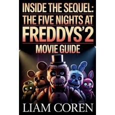 (영문도서)Inside the Sequel: The Five Nights at Freddy's 2 Movie Guide: Exploring Story De... Paperback, Independently Published, English, 9798275920871