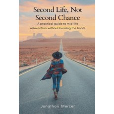 (영문도서)Second Life Not Second Chance: A practical guide to mid-life reinvention withou... Paperback, Mindful Pages, English, 9789374126066