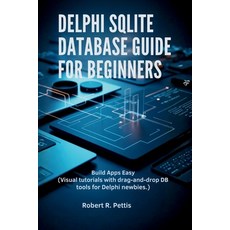 (영문도서)Delphi SQLite Database Guide for Beginners: Build Apps Easy (Visual tutorials wi... Paperback, Independently Published, English, 9798278826408