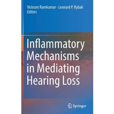 (영문도서) Inflammatory Mechanisms in Mediating Hearing Loss Hardcover, Springer, English, 9783319925066