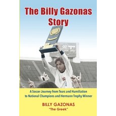 (영문도서) The Billy Gazonas Story: A Soccer Journey from Tears and Humiliation to National Champions an... Paperback, Polemistis Press, English, 9781734222821