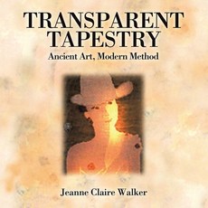 (영문도서) Transparent Tapestry: Ancient Art Modern Method Paperback, Xlibris Us, English, 9781401052140