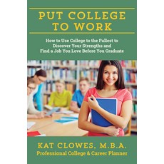 (영문도서) Put College to Work: How to Use College to the Fullest to Discover Your Strengths and Find a ... Paperback, Quill Driver Books, English, 9781610352536
