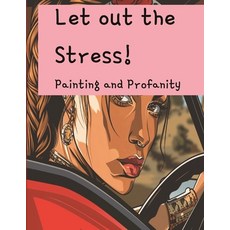 (영문도서) Let out the Stress!: Painting and Profanity Paperback, Independently Published, English, 9798883238498