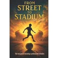 (영문도서)From Street to Stadium.: The real path to becoming a professional footballer. Paperback, Independently Published, English, 9798269877617