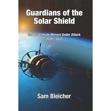 Guardians of the Solar Shield: Earth's Climate Mirrors Under Attack 2029-37 Paperback, Strategic Path Press, English, 9780989009348