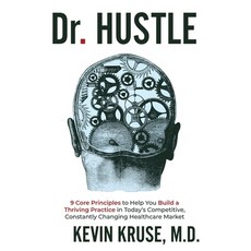 Dr. Hustle: 9 Core Principles to Help You Build a Thriving Practice in Today's Competitive Constant... Paperback, Kevin Kruse, M.D., English, 9780578787749