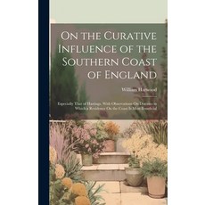 (영문도서) On the Curative Influence of the Southern Coast of England: Especially That of Hastings With... Hardcover, Legare Street Press, English, 9781020280009