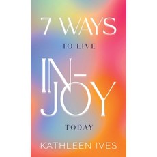 (영문도서)7 Ways to Live IN-Joy Today Hardcover, Kathleen Ives, English, 9798999387387