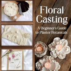 (영문도서)Floral Casting: A Beginner's Guide to Plaster Botanicals Paperback, Independently Published, English, 9798242652903 Independently Published, English, 9798242652903