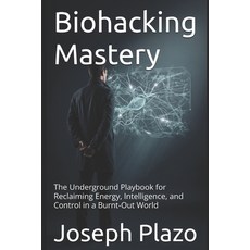 (영문도서)Biohacking Mastery: The Underground Playbook for Reclaiming Energy Intelligence... Paperback, Independently Published, English, 9798243020947