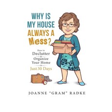 (영문도서)Why Is My House Always A Mess?: How to Declutter & Organize Your Home in Just 30... Hardcover, Joanne Radke Books, English, 9780981240053