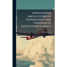 (영문도서)Operational Implications of Sovereignty and Freedom of Navigation in Space Hardcover, Hutson Street Press, English, 9781025128825