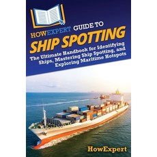 (영문도서)HowExpert Guide to Ship Spotting: The Ultimate Handbook for Identifying Ships M... Paperback, Howexpert, English, 9798895731635