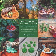 (영문도서) Candy Making In The Woods: the complete manual to transform mountain herbs and flowers into d... Paperback, Independently Published, English, 9798877963351