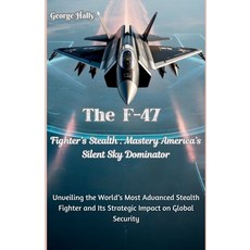 (英文圖書)The F-47 Fighter's Stealth Mastery: America's Silent Sky Dominator: Unveiling th... 平裝版, Independently Published, 英文