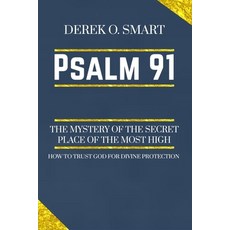Psalm 91: The Mystery of the Secret Place of the most high: How to trust God for his protection Paperback, Independently Published, English, 9798694098748