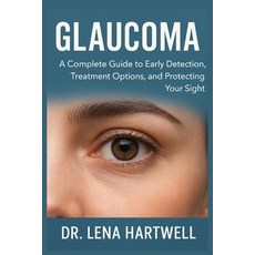 (영문도서)Glaucoma: A Complete Guide to Early Detection Treatment Options and Protecting... Paperback, Independently Published, English, 9798272203656