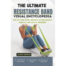 (영문도서)The Ultimate Resistance Band Visual Encyclopedia: Step-by-Step Visual Workouts t... Paperback, Independently Published, English, 9798268083668