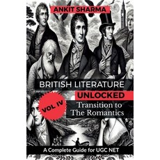 (영문도서) British Literature Unlocked Vol. IV: Transition to the Romantics: A Complete G... Paperback, Notion Press, English, 9798896104728