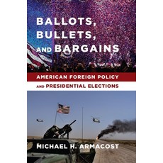 (영문도서)Ballots Bullets and Bargains: American Foreign Policy and Presidential Elections Paperback, Columbia University Press, English, 9780231169936