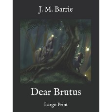 Dear Brutus: Large Print Paperback, Independently Published, English, 9798578338656