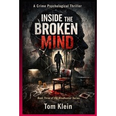 (영문도서)Inside the Broken Mind A Crime Psychological Thriller: Book Three of the Mindhun... Paperback, Independently Published, English, 9798242319141