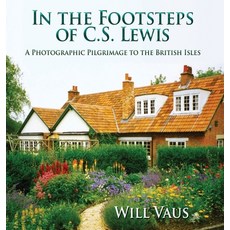 In the Footsteps of C. S. Lewis: A Photographic Pilgrimage to the British Isles Hardcover, English, 9781935688372, Winged Lion Press, LLC