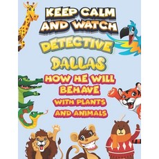 keep calm and watch detective Dallas how he will behave with plant and animals: A Gorgeous Coloring ... Paperback, Independently Published, English, 9798586180797