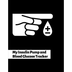 (영문도서) My Insulin Pump And Blood Glucose Tracker: Continuous Monitoring of your programmed small dos... Paperback, Independently Published, English, 9781076864611
