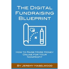 The Digital Fundraising Blueprint: How to Raise More Money Online for Your Nonprofit Paperback, Independently Published, English, 9781728881379